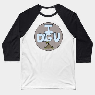 I DIG U illustrated funny dirt lover badge Baseball T-Shirt